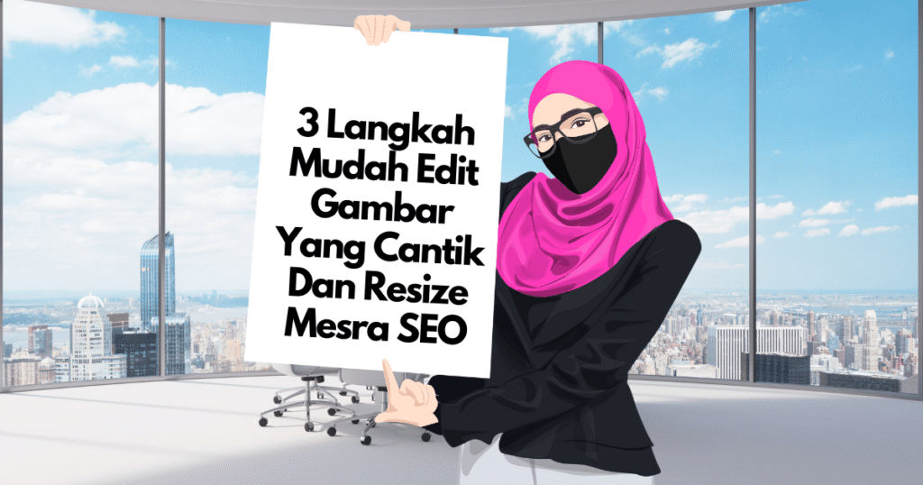 3 Langkah Mudah Edit Gambar Yang Cantik Dan Resize Mesra SEO