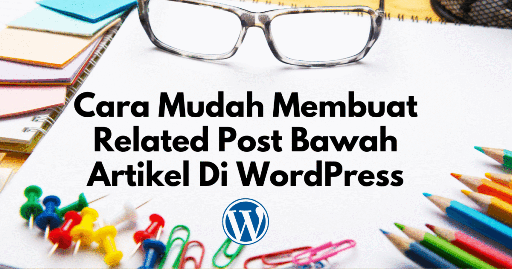 cara mudah membuat related post bawah artikel di wordpress