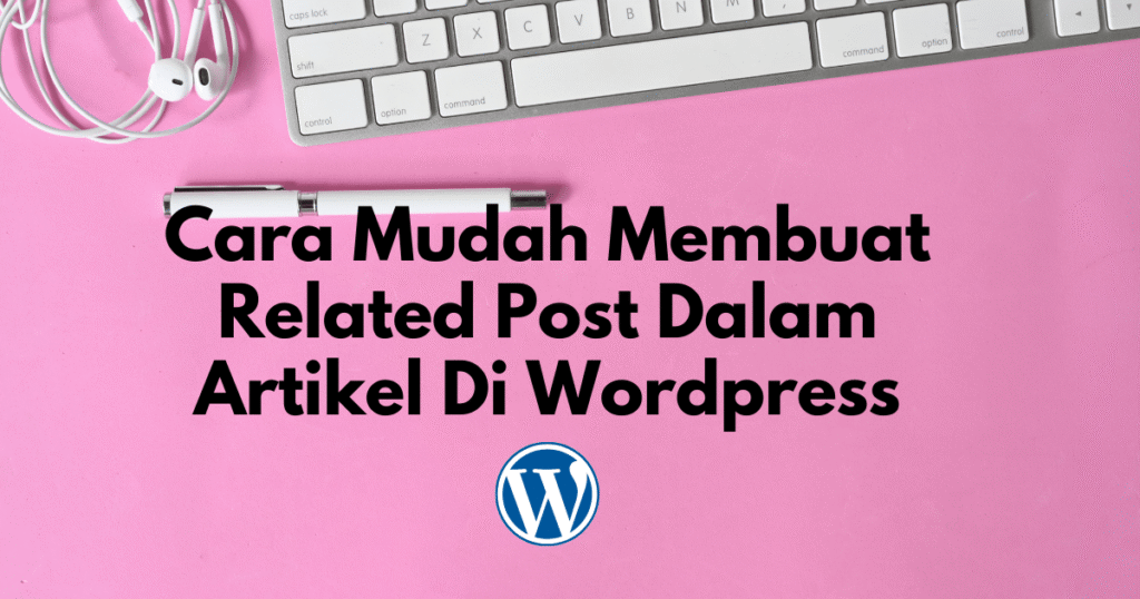 cara mudah membuat related post dalam artikel di wordpress