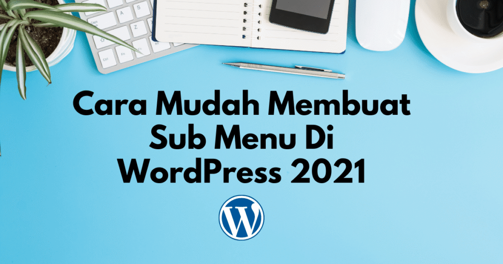 cara mudah membuat sub menu di wordpress 2021