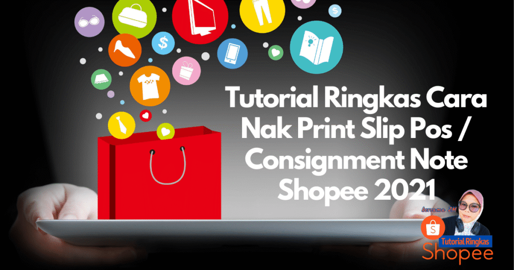 tutorial ringkas cara nak print slip pos consignment note shopee 2021