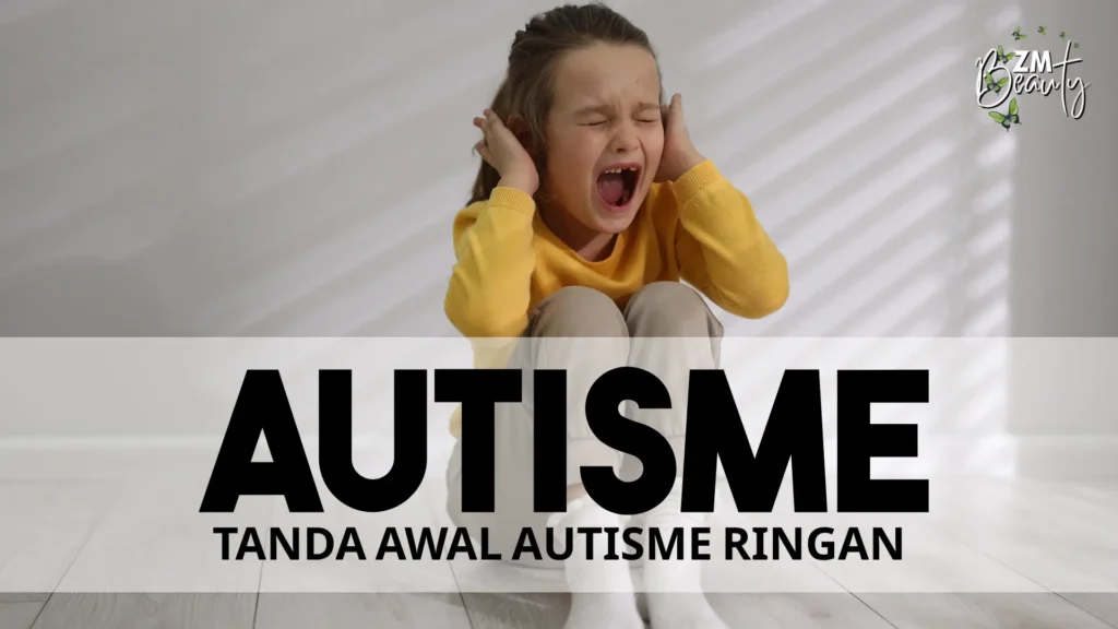 7 Tanda Awal Autisme Ringan Pada Kanak Kanak Yang Ibu Bapa Wajib Tahu